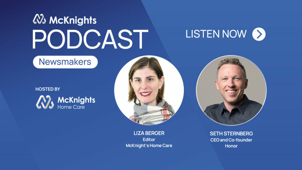 McKnight’s Newsmakers podcast: Seth Sternberg, CEO, Honor