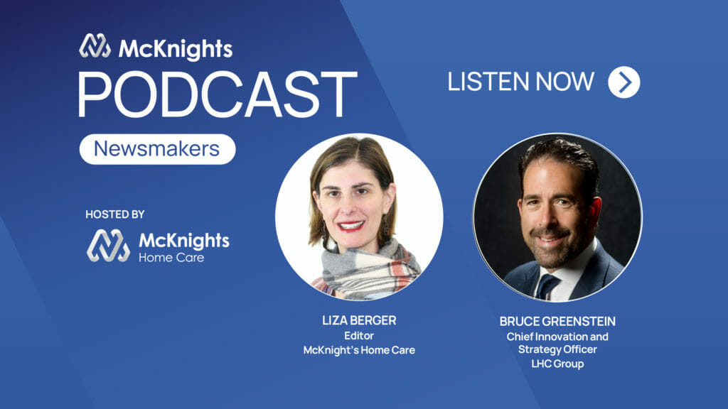 McKnight’s Newsmakers podcast: Bruce Greenstein, Chief Innovation Officer, LHC Group