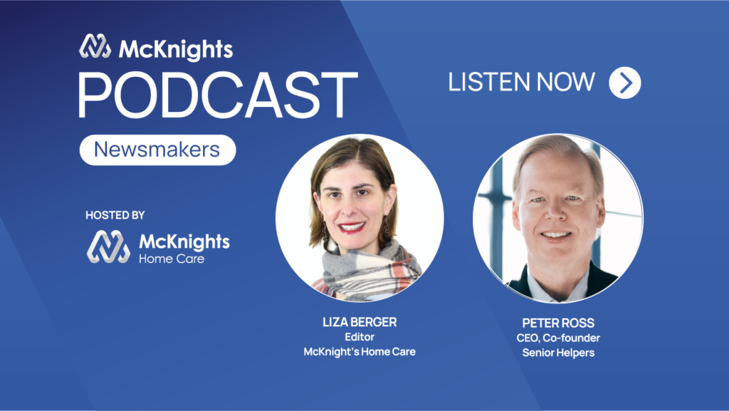 McKnight’s Newsmakers podcast: Peter Ross, CEO, Senior Helpers